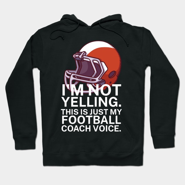 I'm not yelling. This is my football coach voice. Hoodie by maxcode